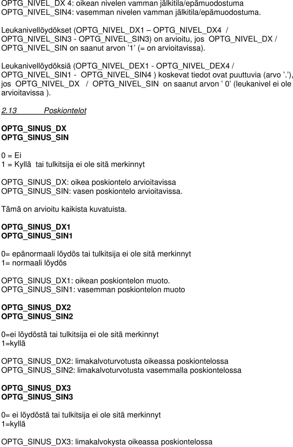 Leukanivellöydöksiä (OPTG_NIVEL_DEX1 - OPTG_NIVEL_DEX4 / OPTG_NIVEL_SIN1 - OPTG_NIVEL_SIN4 ) koskevat tiedot ovat puuttuvia (arvo.