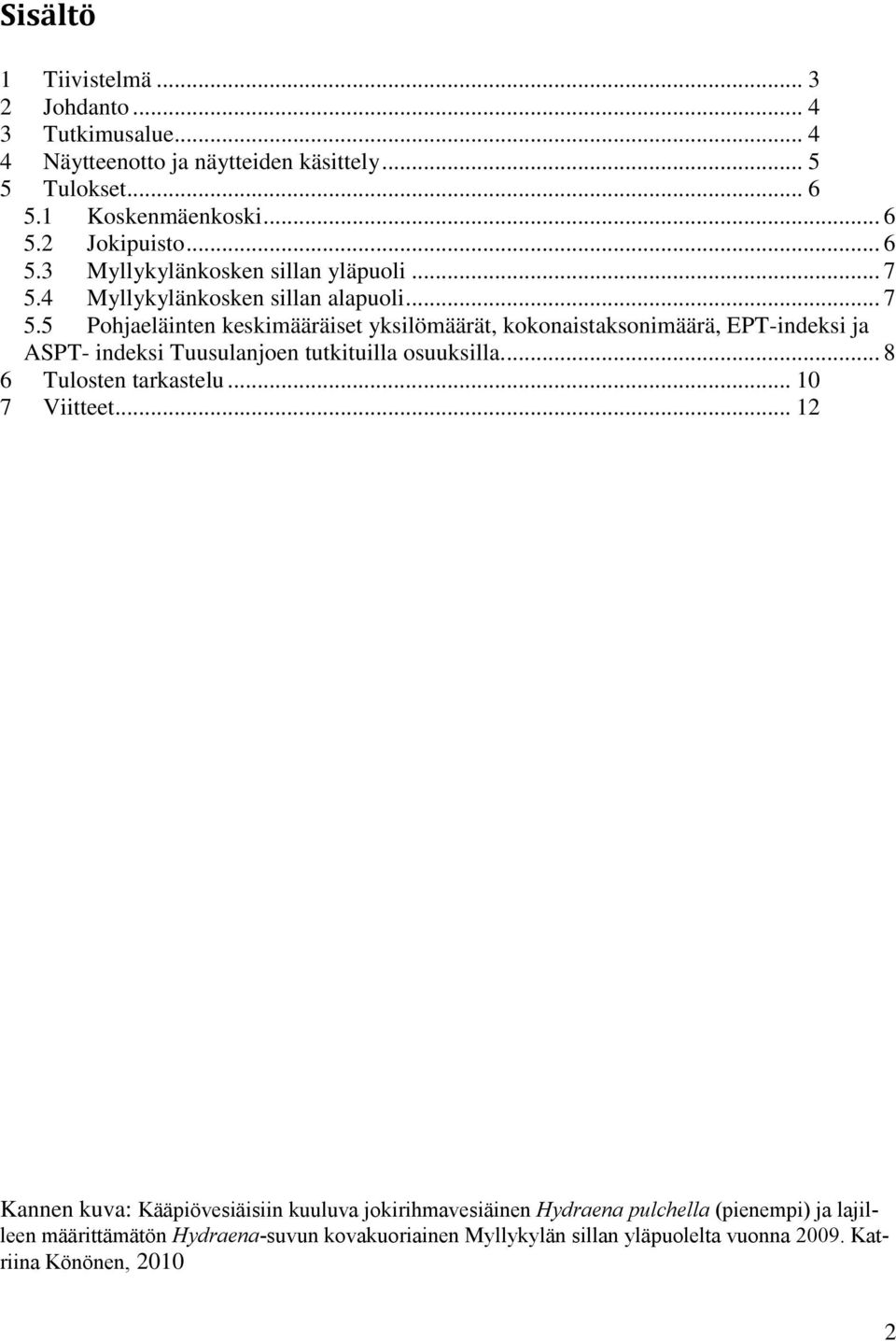 4 Myllykylänkosken sillan alapuoli... 7 5.