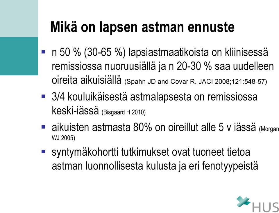 JACI 2008;121:548-57) 3/4 kouluikäisestä astmalapsesta on remissiossa keski-iässä (Bisgaard H 2010) aikuisten