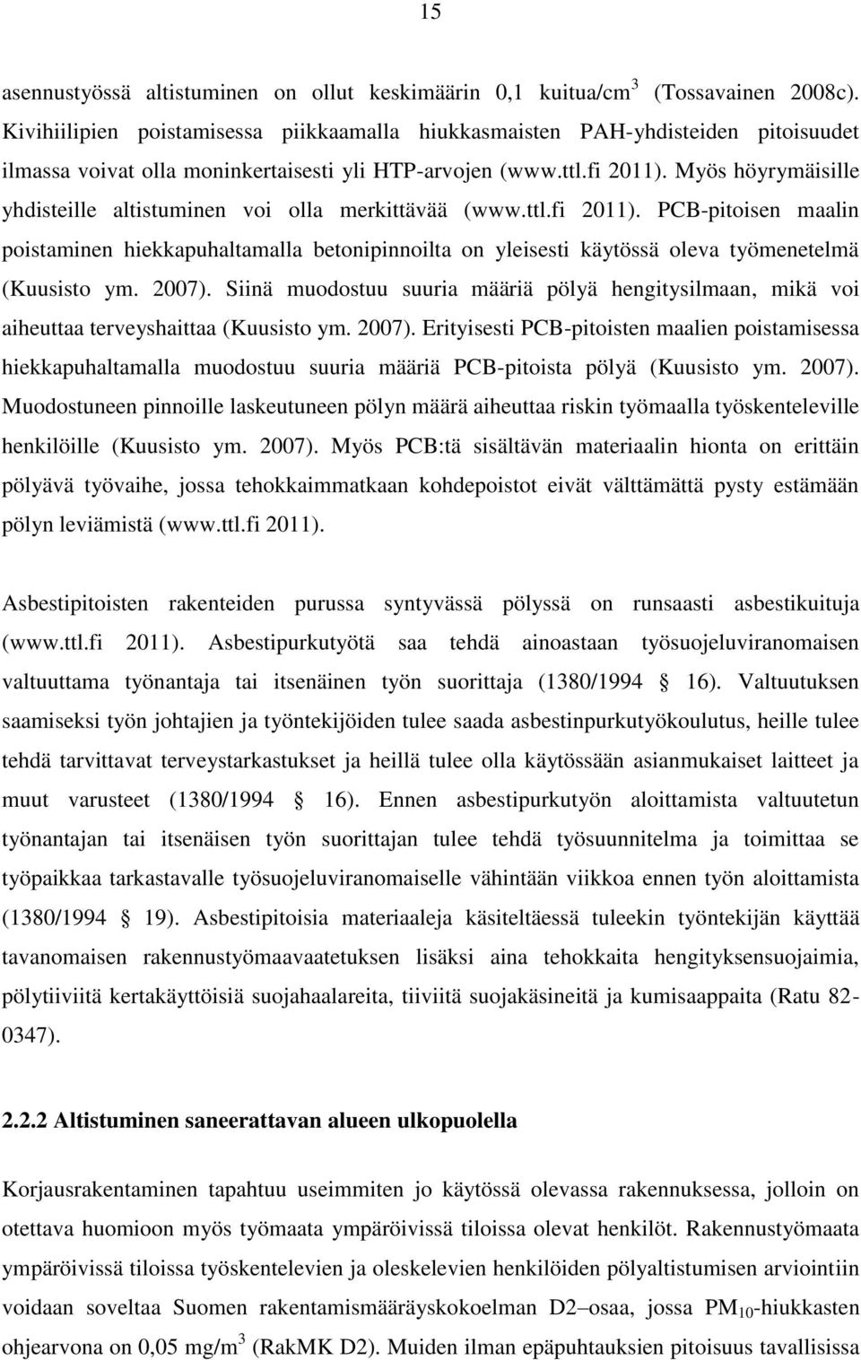 Myös höyrymäisille yhdisteille altistuminen voi olla merkittävää (www.ttl.fi 2011).