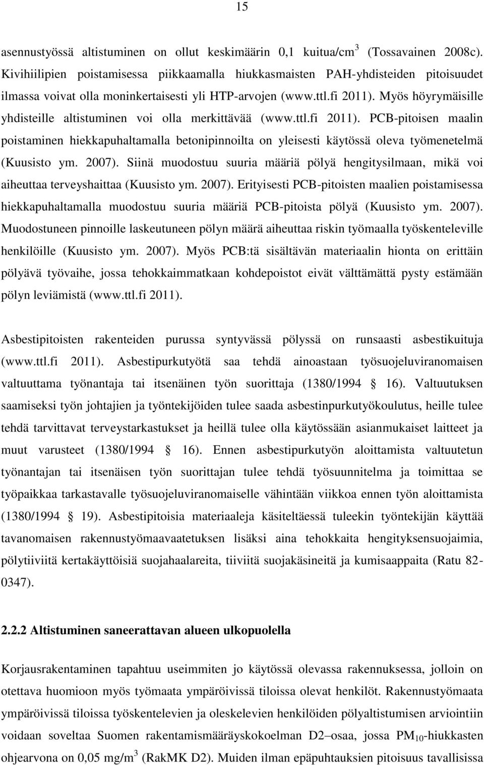 Myös höyrymäisille yhdisteille altistuminen voi olla merkittävää (www.ttl.fi 2011).