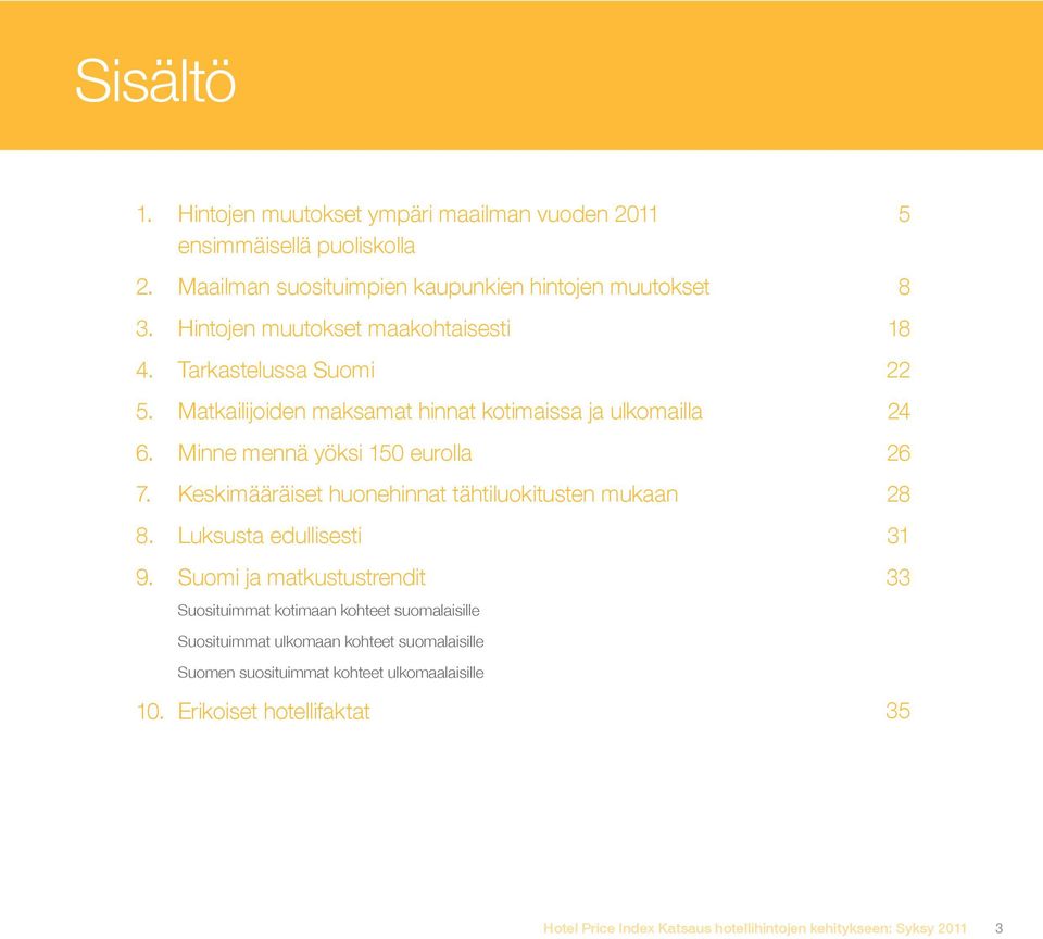 Keskimääräiset huonehinnat tähtiluokitusten mukaan 8. Luksusta edullisesti 9.
