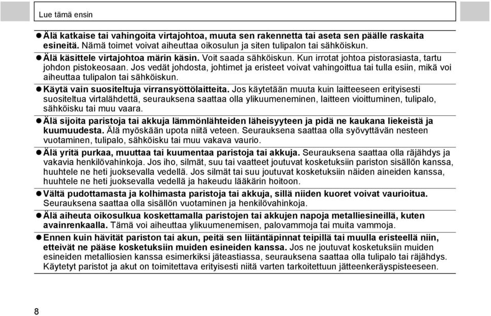 Jos vedät johdosta, johtimet ja eristeet voivat vahingoittua tai tulla esiin, mikä voi aiheuttaa tulipalon tai sähköiskun. Käytä vain suositeltuja virransyöttölaitteita.