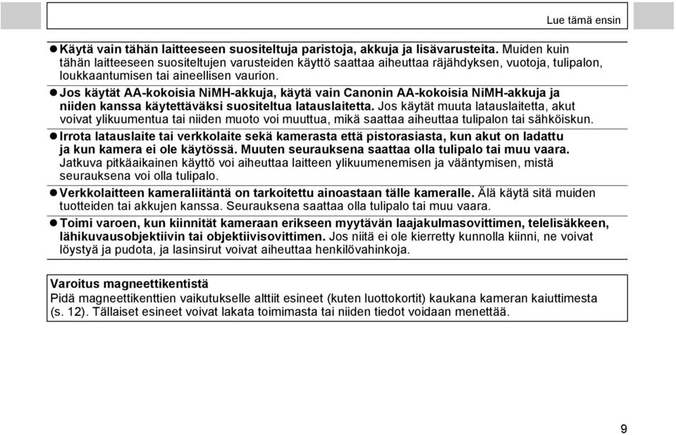 Jos käytät AA-kokoisia NiMH-akkuja, käytä vain Canonin AA-kokoisia NiMH-akkuja ja niiden kanssa käytettäväksi suositeltua latauslaitetta.