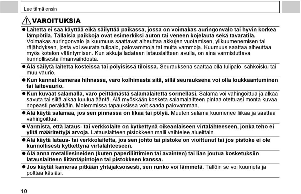 Voimakas auringonvalo ja kuumuus saattavat aiheuttaa akkujen vuotamisen, ylikuumenemisen tai räjähdyksen, josta voi seurata tulipalo, palovammoja tai muita vammoja.