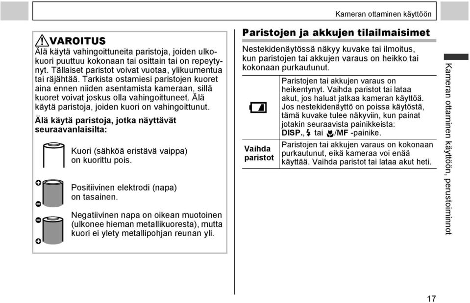 Älä käytä paristoja, jotka näyttävät seuraavanlaisilta: Kuori (sähköä eristävä vaippa) on kuorittu pois. Positiivinen elektrodi (napa) on tasainen.