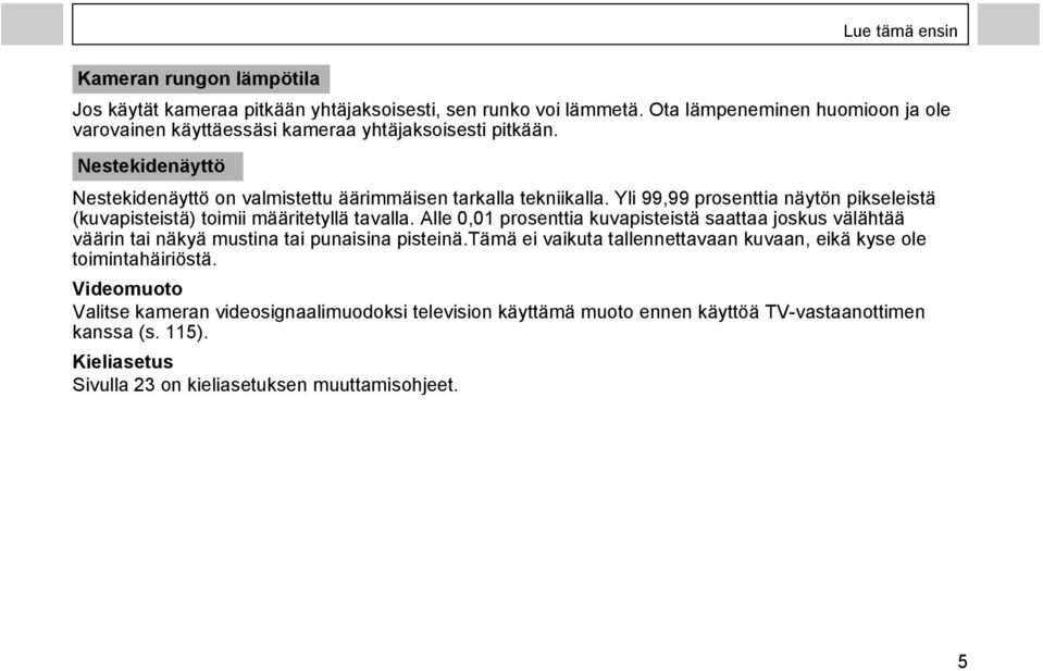 Yli 99,99 prosenttia näytön pikseleistä (kuvapisteistä) toimii määritetyllä tavalla.