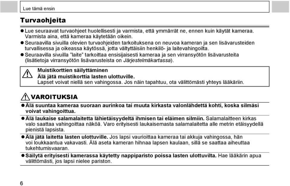 Seuraavilla sivuilla laite tarkoittaa ensisijaisesti kameraa ja sen virransyötön lisävarusteita (lisätietoja virransyötön lisävarusteista on Järjestelmäkartassa).