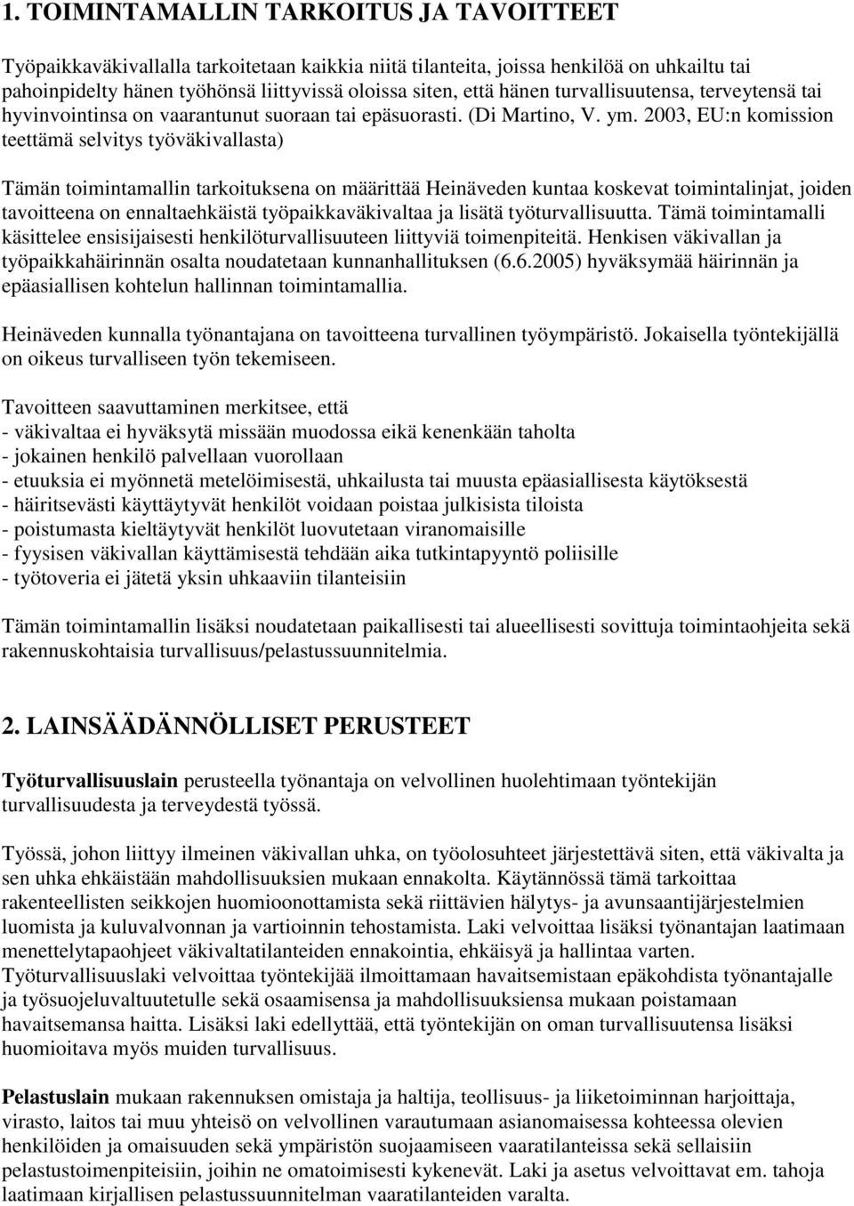 2003, EU:n komission teettämä selvitys työväkivallasta) Tämän toimintamallin tarkoituksena on määrittää Heinäveden kuntaa koskevat toimintalinjat, joiden tavoitteena on ennaltaehkäistä