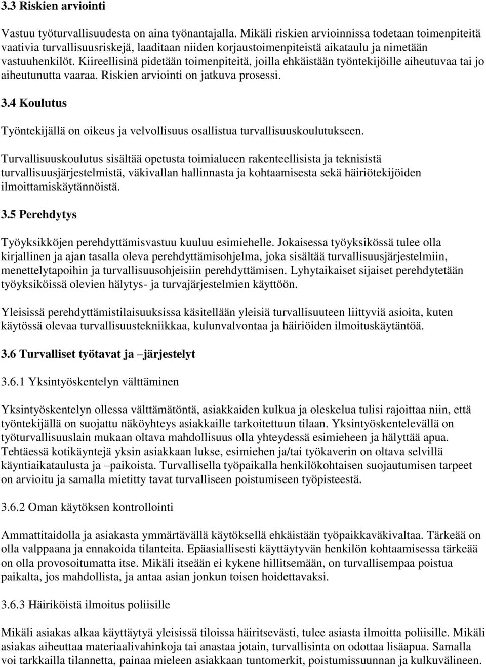 Kiireellisinä pidetään toimenpiteitä, joilla ehkäistään työntekijöille aiheutuvaa tai jo aiheutunutta vaaraa. Riskien arviointi on jatkuva prosessi. 3.