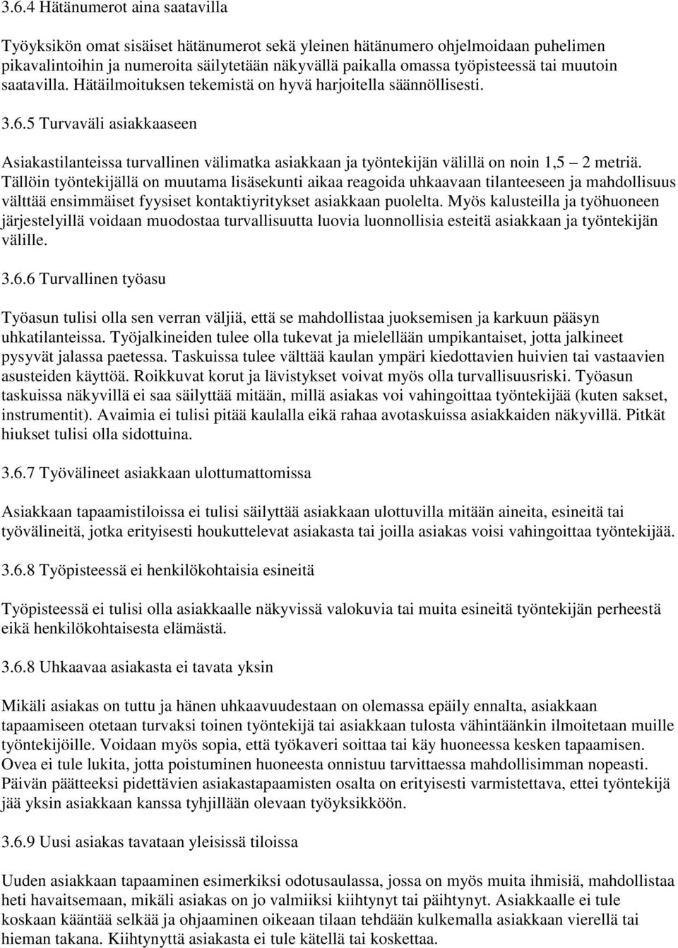 5 Turvaväli asiakkaaseen Asiakastilanteissa turvallinen välimatka asiakkaan ja työntekijän välillä on noin 1,5 2 metriä.