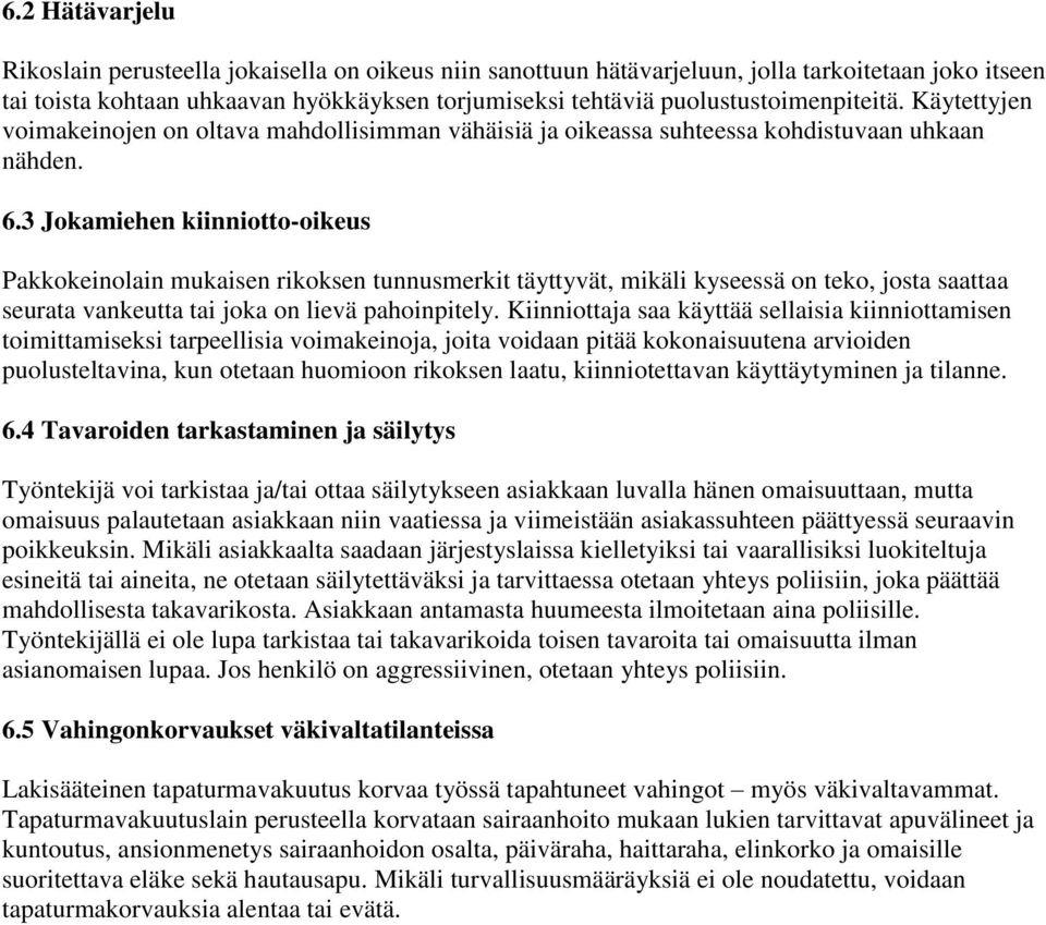 3 Jokamiehen kiinniotto-oikeus Pakkokeinolain mukaisen rikoksen tunnusmerkit täyttyvät, mikäli kyseessä on teko, josta saattaa seurata vankeutta tai joka on lievä pahoinpitely.