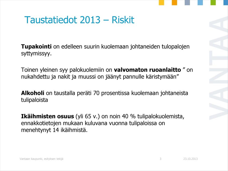 käristymään Alkoholi on taustalla peräti 70 prosentissa kuolemaan johtaneista tulipaloista Ikäihmisten osuus (yli 65 v.