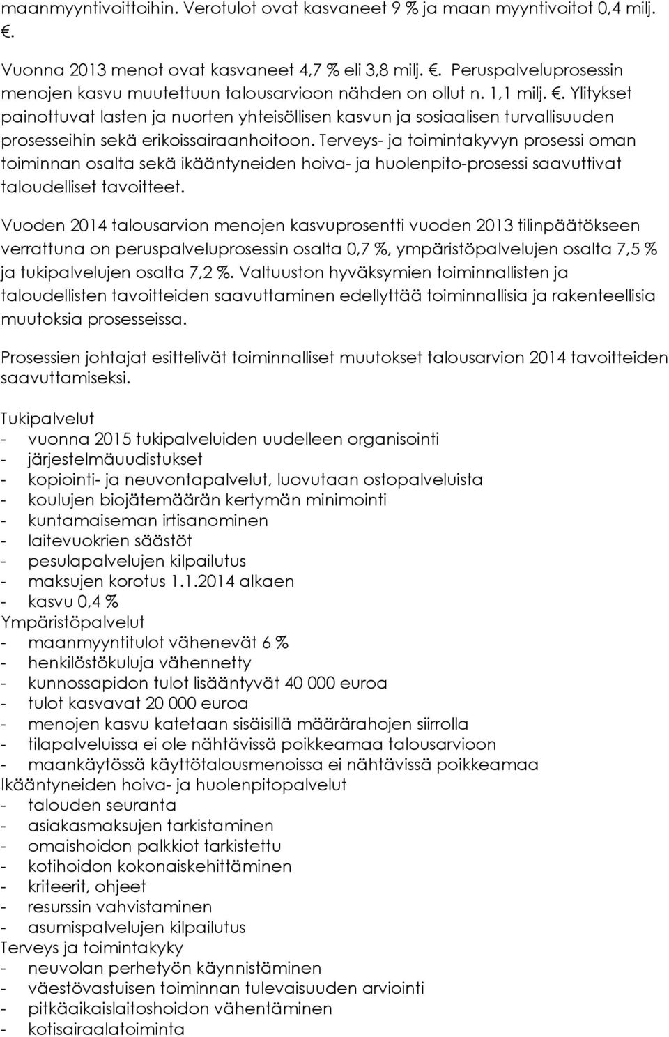. Ylitykset painottuvat lasten ja nuorten yhteisöllisen kasvun ja sosiaalisen turvallisuuden prosesseihin sekä erikoissairaanhoitoon.