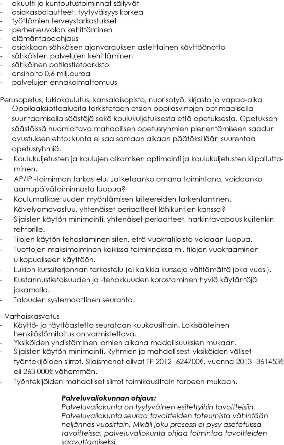 euroa - palvelujen ennakoimattomuus Perusopetus, lukiokoulutus, kansalaisopisto, nuorisotyö, kirjasto ja vapaa-aika - Oppilaaksiottoalueita tarkistetaan etsien oppilasvirtojen optimaalisella