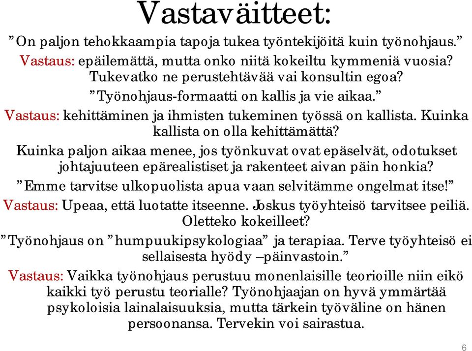 Kuinka paljon aikaa menee, jos työnkuvat ovat epäselvät, odotukset johtajuuteen epärealistiset ja rakenteet aivan päin honkia? Emme tarvitse ulkopuolista apua vaan selvitämme ongelmat itse!