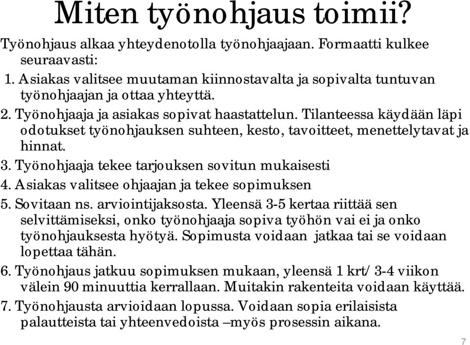 Työnohjaaja tekee tarjouksen sovitun mukaisesti 4. Asiakas valitsee ohjaajan ja tekee sopimuksen 5. Sovitaan ns. arviointijaksosta.