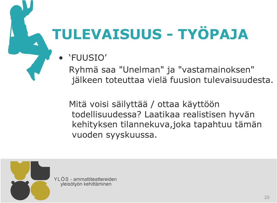 Mitä voisi säilyttää / ottaa käyttöön todellisuudessa?