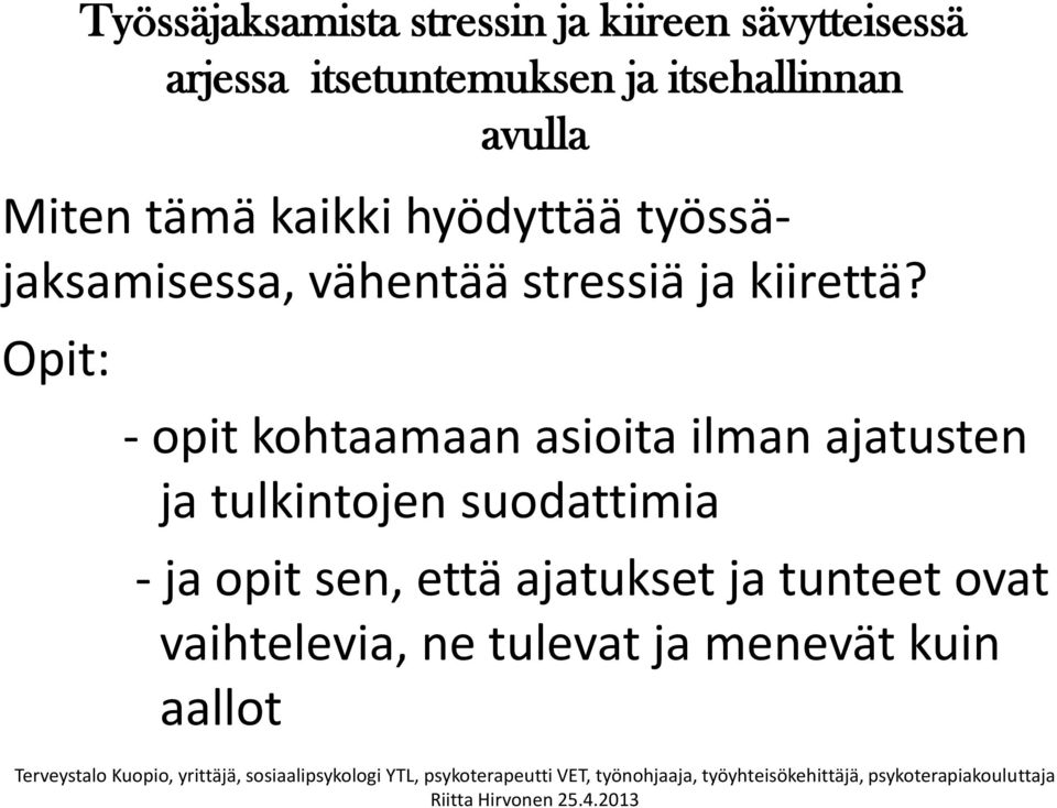 Opit: - opit kohtaamaan asioita ilman ajatusten ja