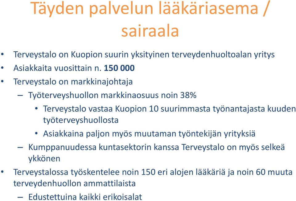 kuuden työterveyshuollosta Asiakkaina paljon myös muutaman työntekijän yrityksiä Kumppanuudessa kuntasektorin kanssa Terveystalo on myös