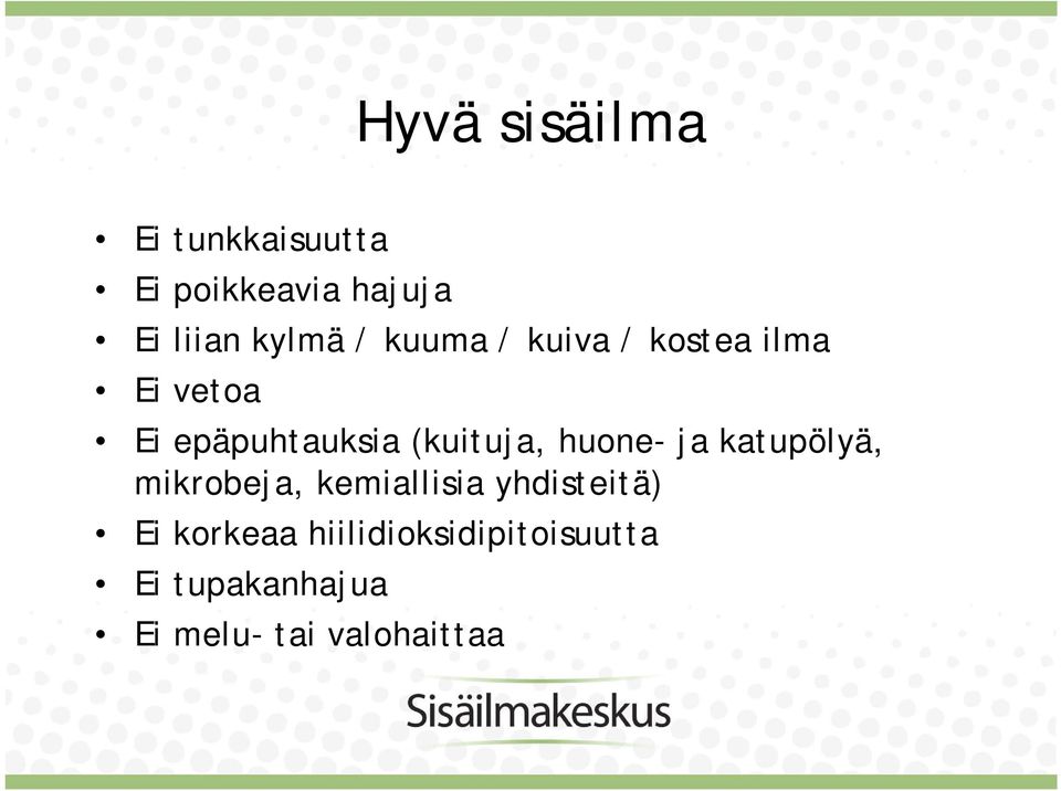 huone- ja katupölyä, mikrobeja, kemiallisia yhdisteitä) Ei korkeaa