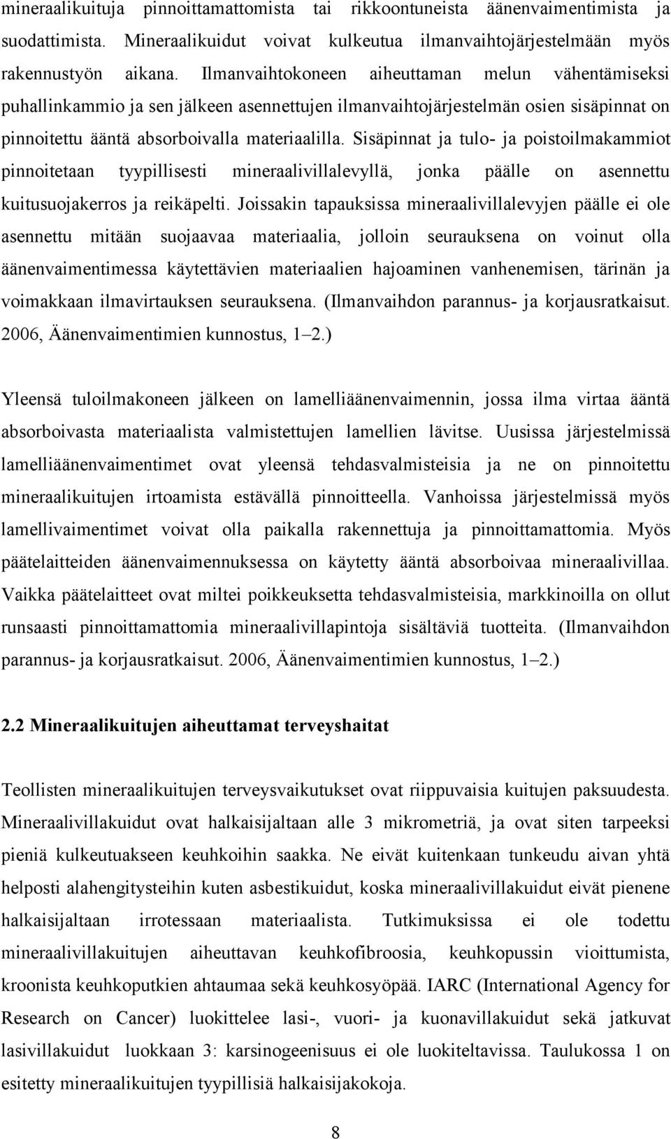 Sisäpinnat ja tulo- ja poistoilmakammiot pinnoitetaan tyypillisesti mineraalivillalevyllä, jonka päälle on asennettu kuitusuojakerros ja reikäpelti.