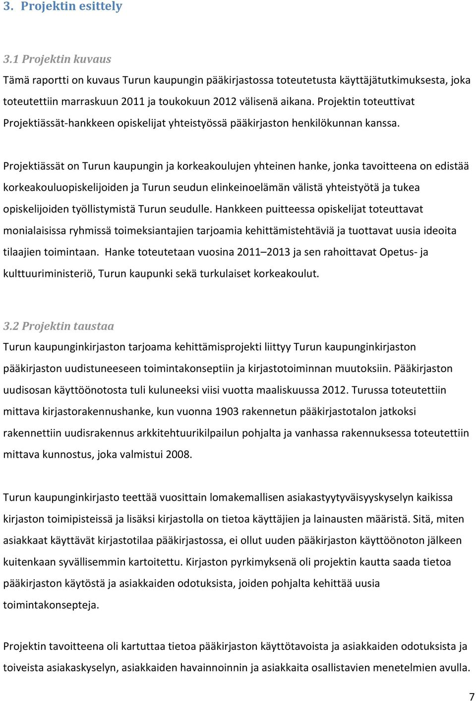 Projektin toteuttivat Projektiässät hankkeen opiskelijat yhteistyössä pääkirjaston henkilökunnan kanssa.