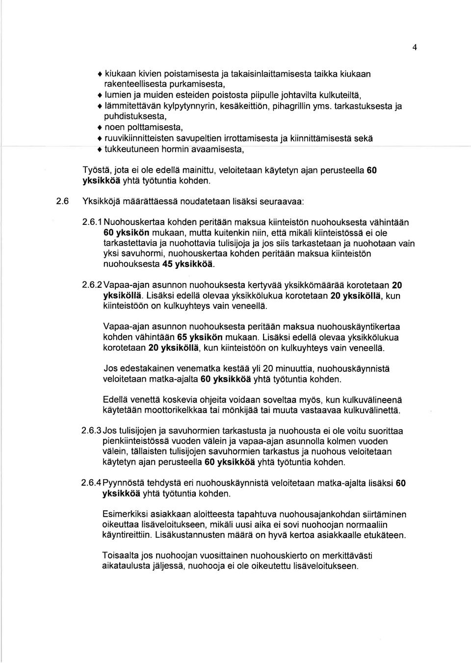 tarkastuksesta ja puhdistuksesta, o noen polttamisesta, r ru uvikiinnitteisten savupeltien irrottamisesta ja kiinnittäm isestä sekä r tukkeutuneen hormin avaamisesta, Työstä, jota ei ole edellä