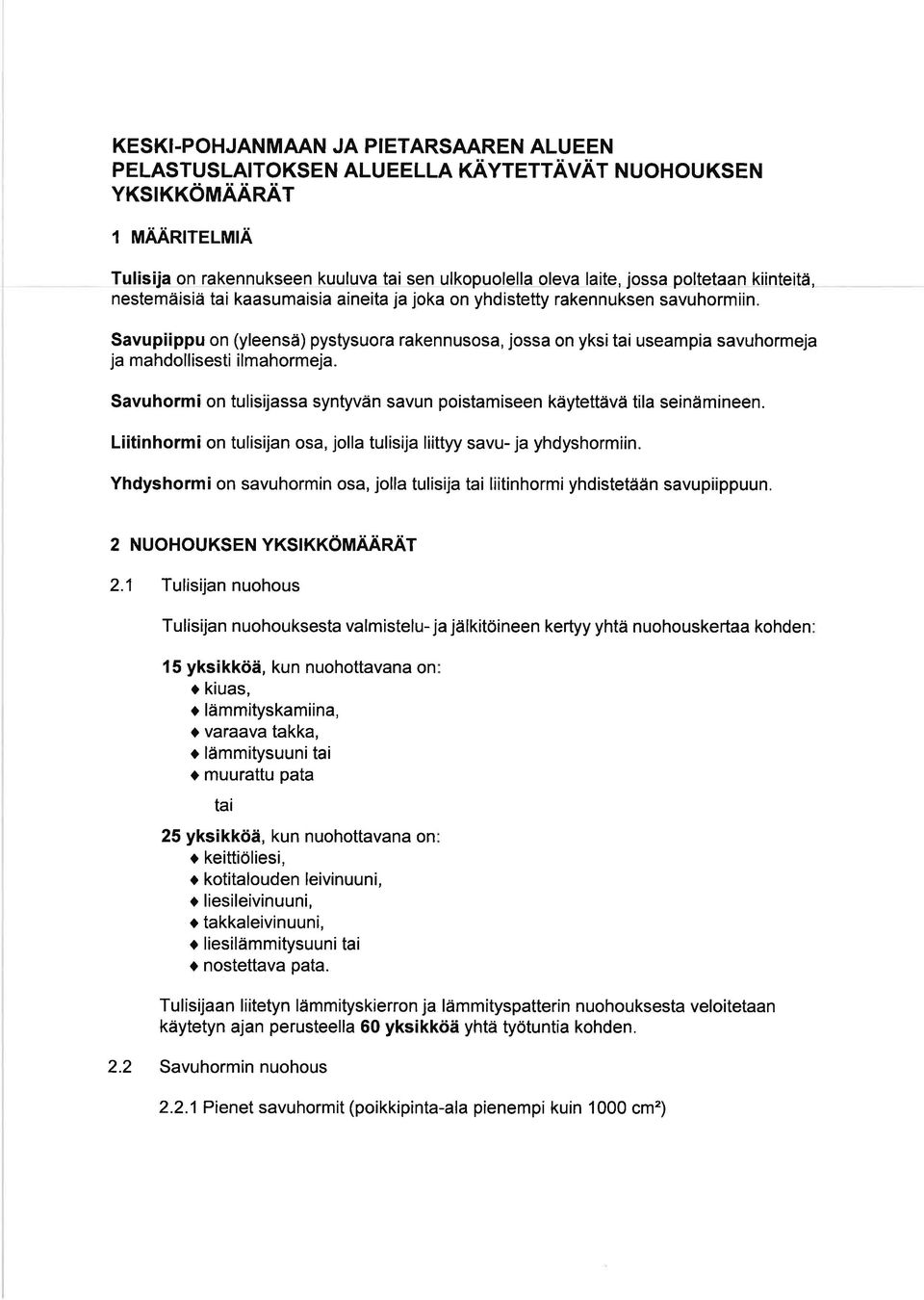 Savupiippu on (yleensä) pystysuora rakennusosa, jossa on yksitai useampia savuhormeja ja mahdollisesti ilmahormeja. Savuhormi on tulisijassa syntyvän savun poistamiseen käytettävä tila seinämineen.