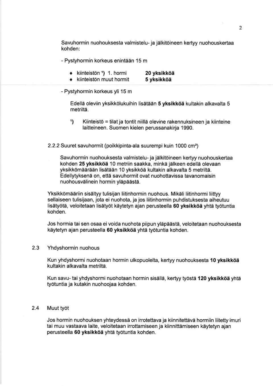 ') Kiinteistö = tilat ja tontlt niillä olevine rakennuksineen ja kiinteine laitteineen. Suomen kielen perussanakirja 1990. 2.