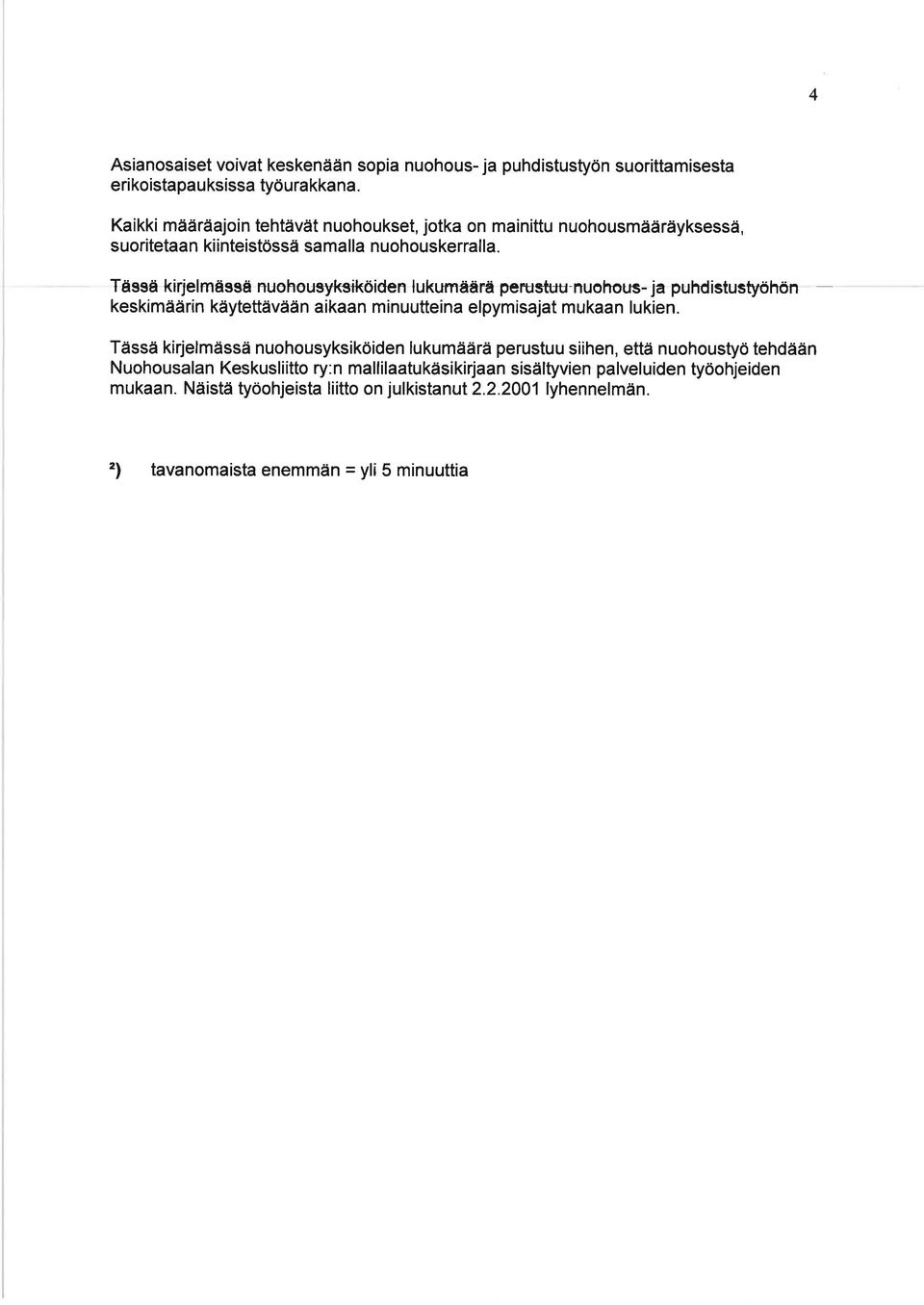 Tässä kirjelmässëi nuohousyksilröiden lukumåärä perustuu nuohous- ja puhdistussþhön keskimäärin käytettävään aikaan minuutteina elpymisajat mukaan lukien.