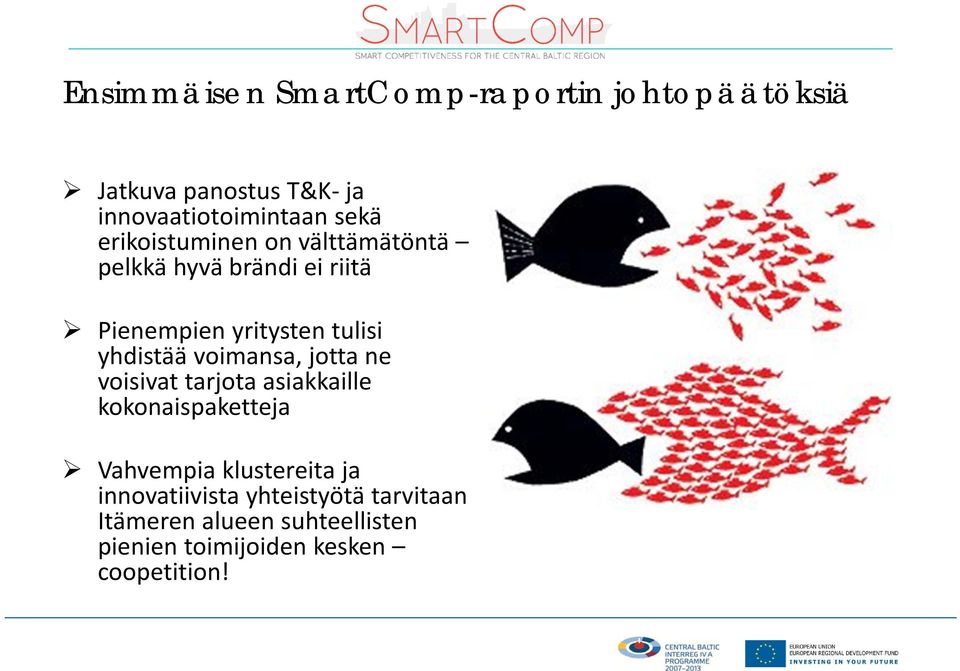 voimansa, jotta ne voisivat tarjota asiakkaille kokonaispaketteja Vahvempia klustereita ja