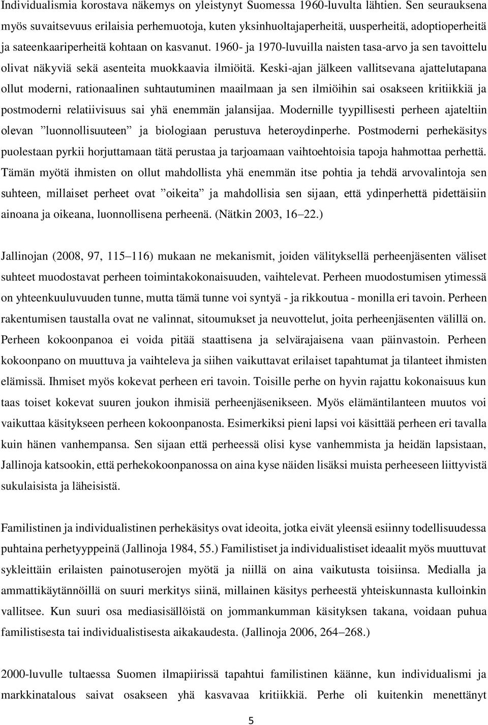 1960- ja 1970-luvuilla naisten tasa-arvo ja sen tavoittelu olivat näkyviä sekä asenteita muokkaavia ilmiöitä.