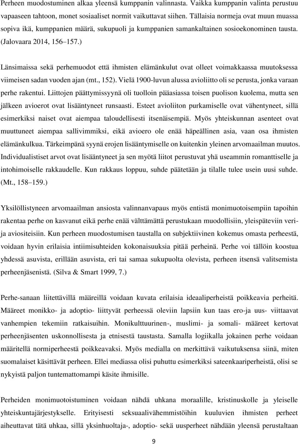 ) Länsimaissa sekä perhemuodot että ihmisten elämänkulut ovat olleet voimakkaassa muutoksessa viimeisen sadan vuoden ajan (mt., 152).