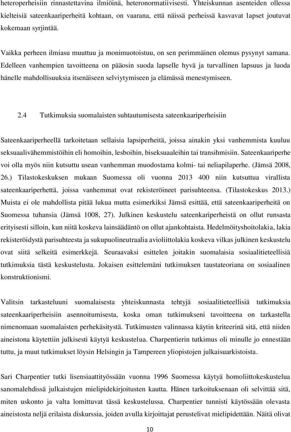 Vaikka perheen ilmiasu muuttuu ja monimuotoistuu, on sen perimmäinen olemus pysynyt samana.