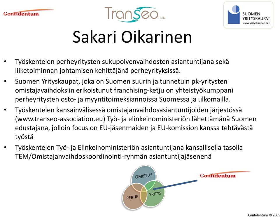 myyntitoimeksiannoissa Suomessa ja ulkomailla. Työskentelen kansainvälisessä omistajanvaihdosasiantuntijoiden järjestössä (www.transeo-association.