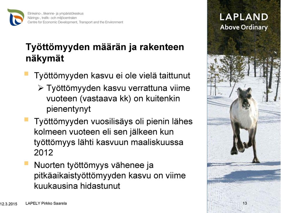 lähes kolmeen vuoteen eli sen jälkeen kun työttömyys lähti kasvuun maaliskuussa 2012 Nuorten