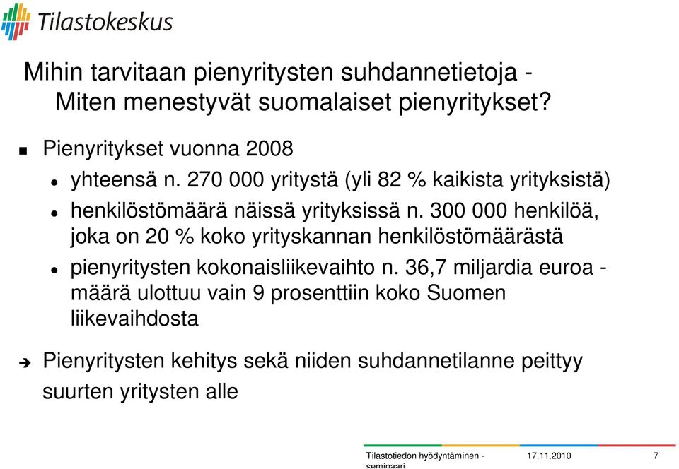 300 000 henkilöä, joka on 20 % koko yrityskannan henkilöstömäärästä pienyritysten kokonaisliikevaihto n.