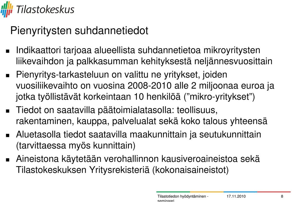 mikro-yritykset ) Tiedot on saatavilla päätoimialatasolla: teollisuus, rakentaminen, kauppa, palvelualat sekä koko talous yhteensä Aluetasolla tiedot saatavilla