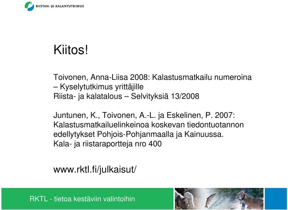 Riista- ja kalatalous Selvityksiä 13/2008 Juntunen, K., Toivonen, A.-L.