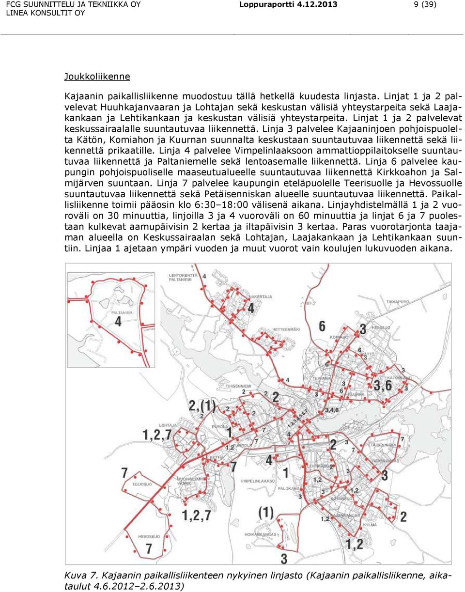 Linjat 1 ja 2 palvelevat keskussairaalalle suuntautuvaa liikennettä.