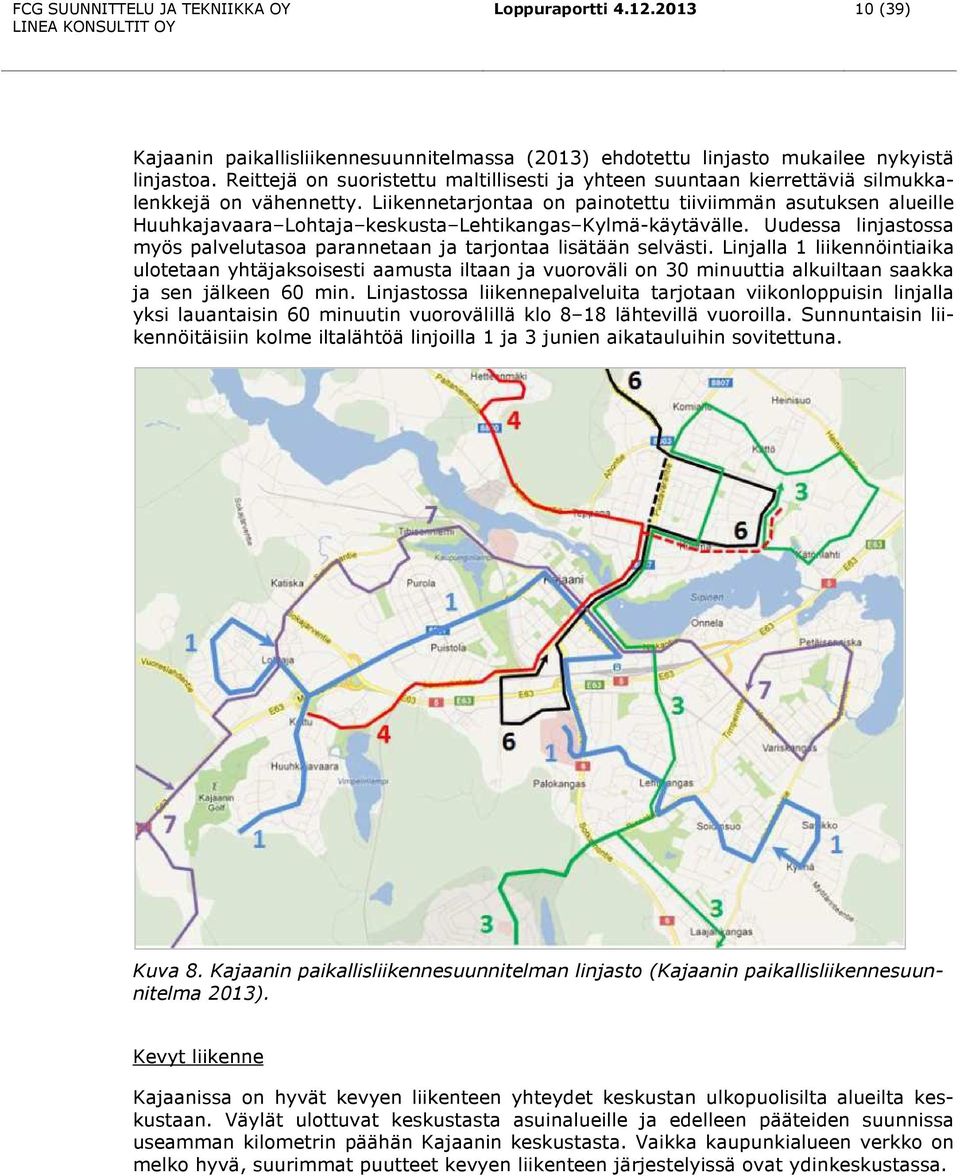 Liikennetarjontaa on painotettu tiiviimmän asutuksen alueille Huuhkajavaara Lohtaja keskusta Lehtikangas Kylmä-käytävälle.
