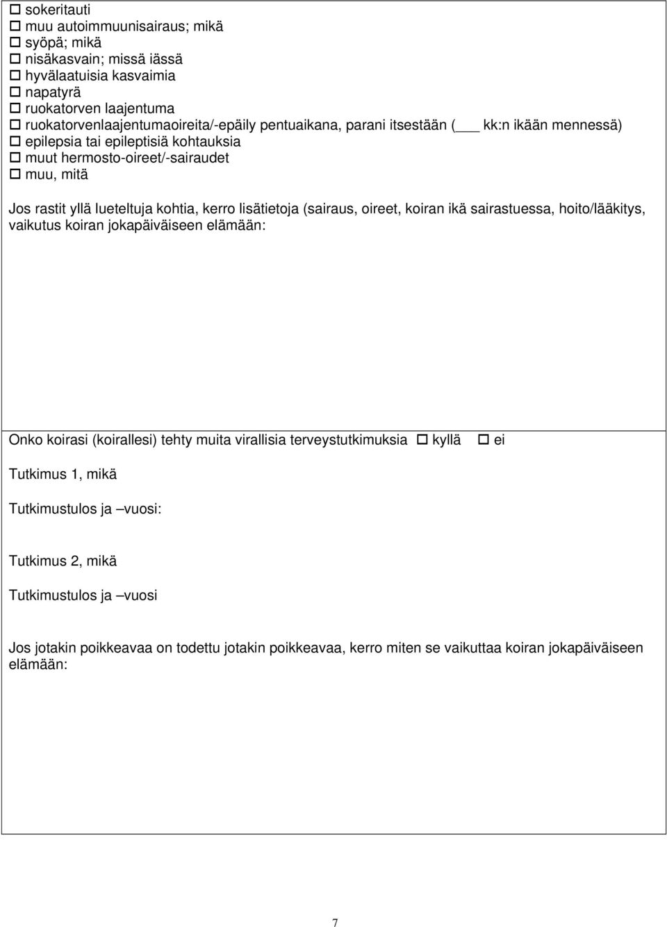 lisätietoja (sairaus, oireet, koiran ikä sairastuessa, hoito/lääkitys, vaikutus koiran jokapäiväiseen elämään: Onko koirasi (koirallesi) tehty muita virallisia terveystutkimuksia