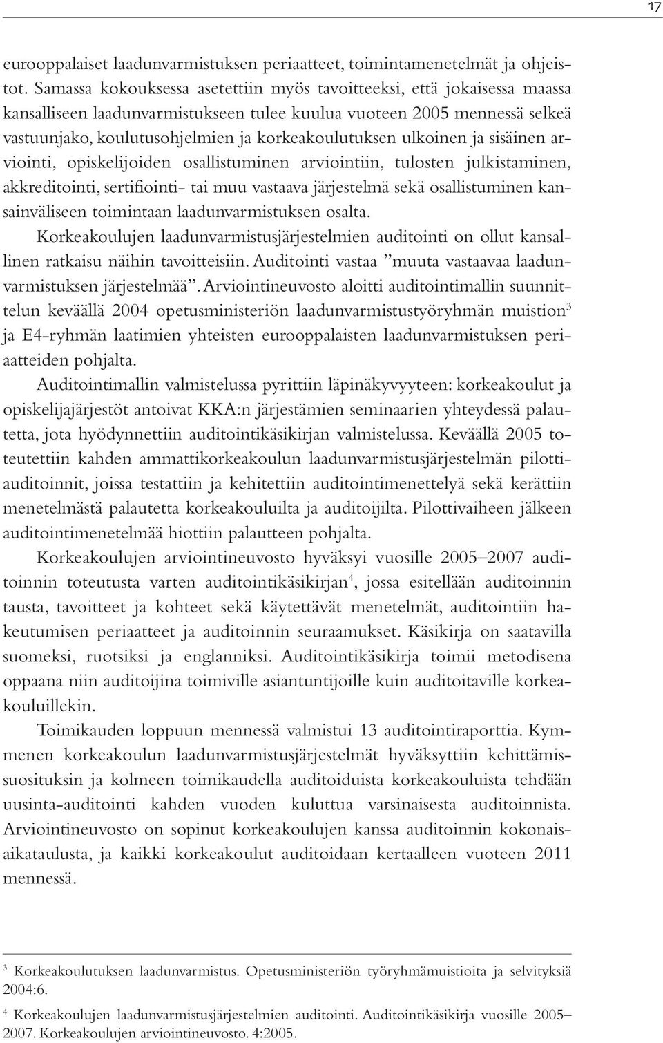 ulkoinen ja sisäinen arviointi, opiskelijoiden osallistuminen arviointiin, tulosten julkistaminen, akkreditointi, sertifiointi- tai muu vastaava järjestelmä sekä osallistuminen kansainväliseen