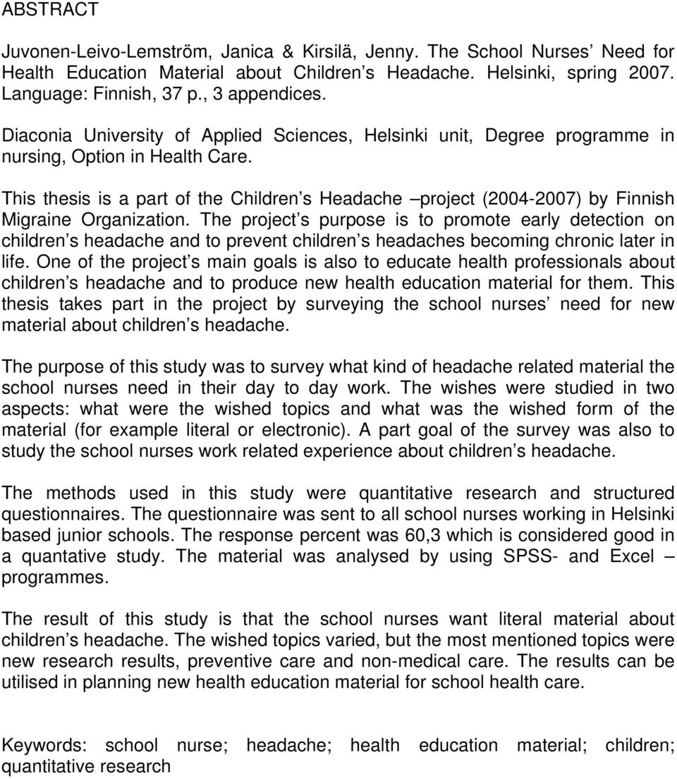 This thesis is a part of the Children s Headache project (2004-2007) by Finnish Migraine Organization.