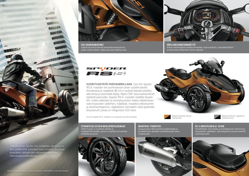 Can-Am Spyder RS-S -roadster vie suorituskyvyn aivan uudelle tasolle. Koristesarja ja näyttävät 38 cm:n vanteet tekevät selväksi, että tehoa ja asennetta löytyy.
