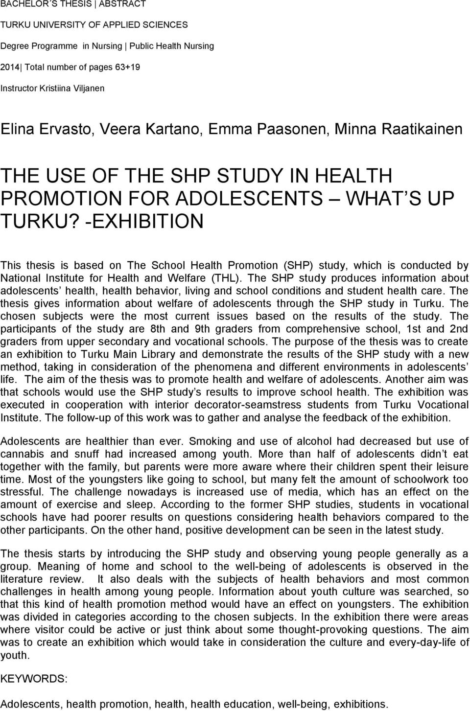 -EXHIBITION This thesis is based on The School Health Promotion (SHP) study, which is conducted by National Institute for Health and Welfare (THL).