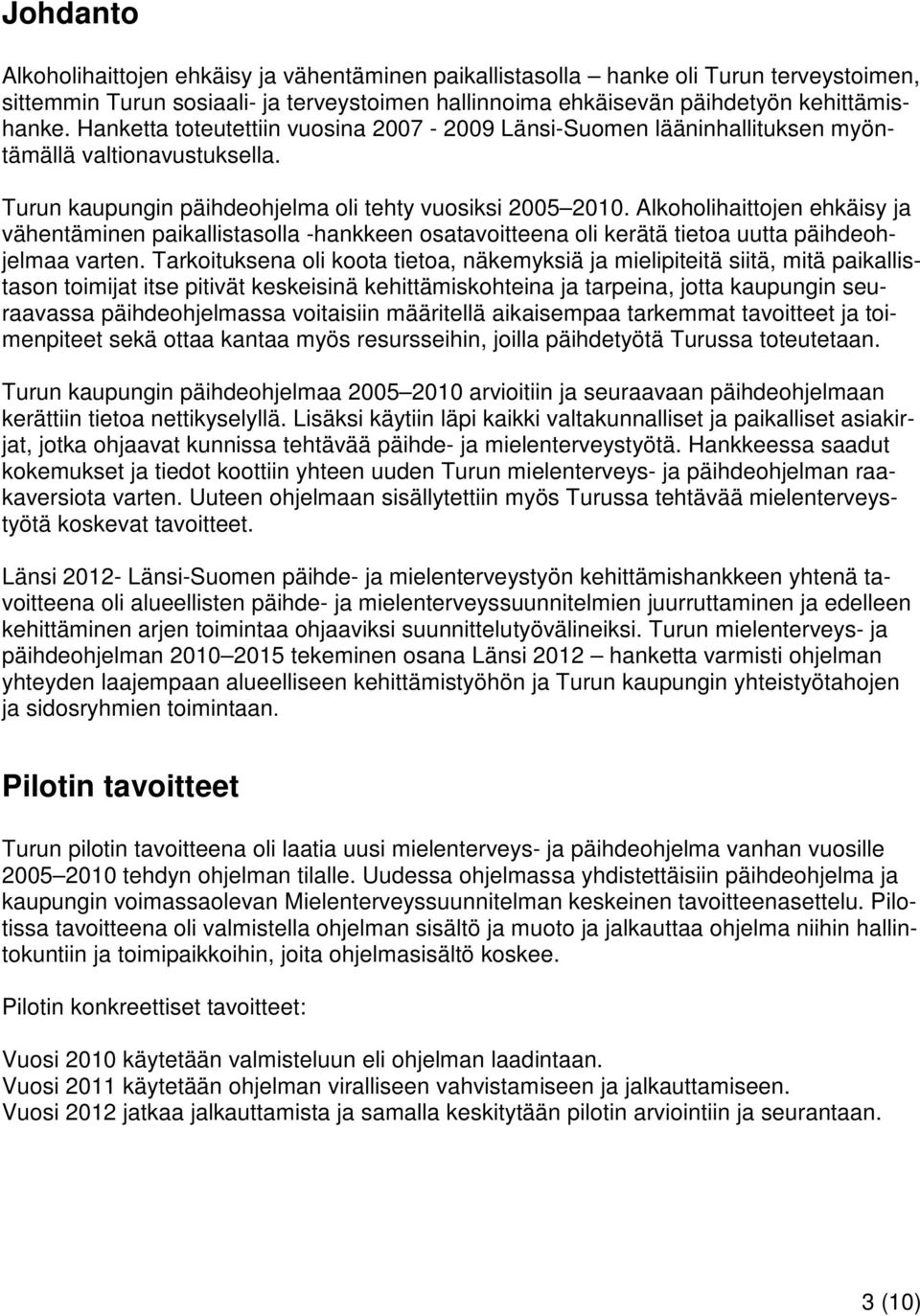 Alkoholihaittojen ehkäisy ja vähentäminen paikallistasolla -hankkeen osatavoitteena oli kerätä tietoa uutta päihdeohjelmaa varten.