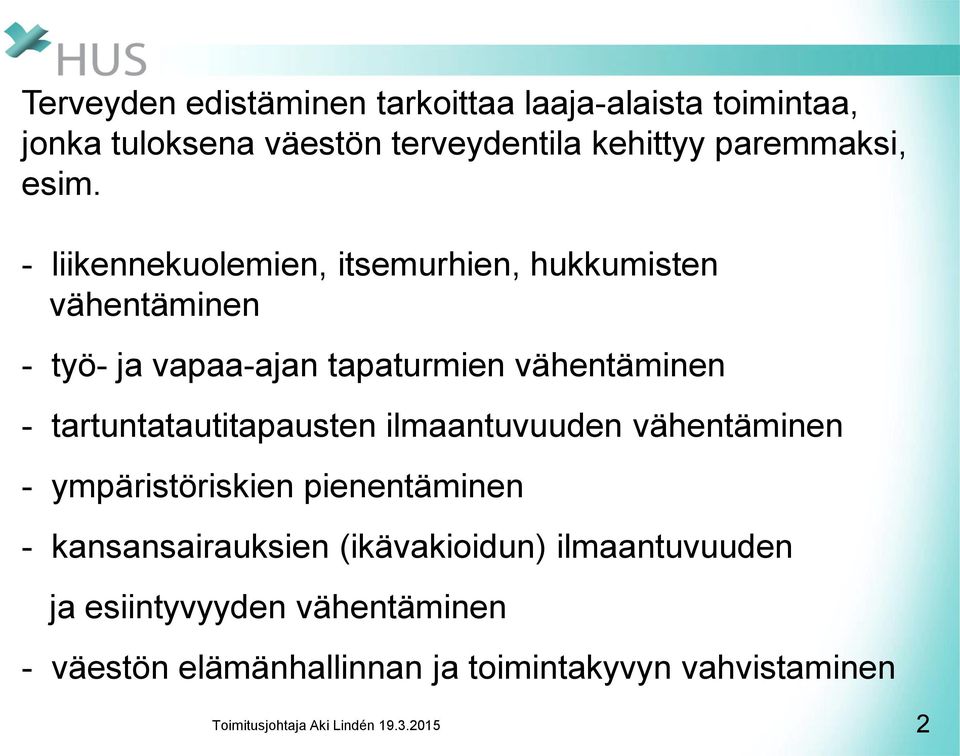 - liikennekuolemien, itsemurhien, hukkumisten vähentäminen - työ- ja vapaa-ajan tapaturmien vähentäminen -