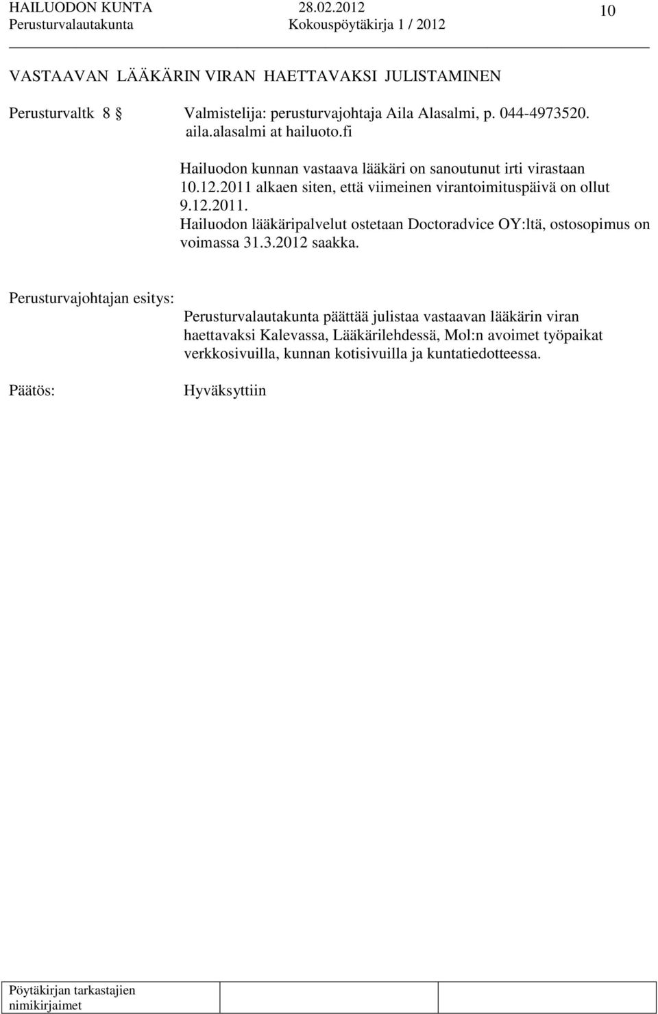 12.2011. Hailuodon lääkäripalvelut ostetaan Doctoradvice OY:ltä, ostosopimus on voimassa 31.3.2012 saakka.